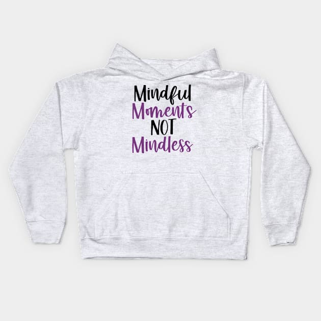 Mindful Moments Not Mindless Kids Hoodie by mindfully Integrative 